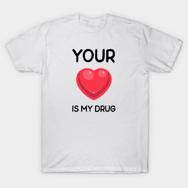 Your Love Is My Drug T-Shirt by Jitesh Kundra